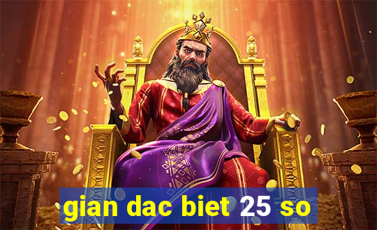 gian dac biet 25 so