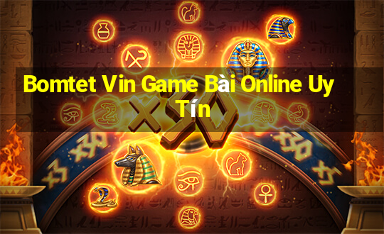 Bomtet Vin Game Bài Online Uy Tín