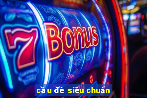 cầu đề siêu chuẩn