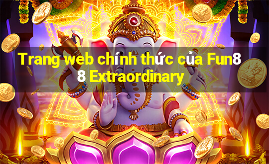 Trang web chính thức của Fun88 Extraordinary