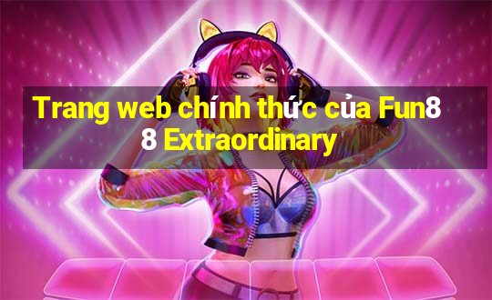 Trang web chính thức của Fun88 Extraordinary