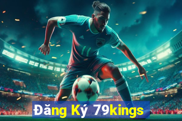 Đăng Ký 79kings