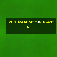 Việt nam mở tài khoản