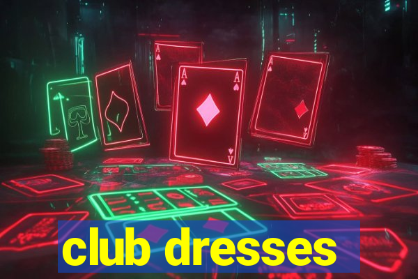 club dresses