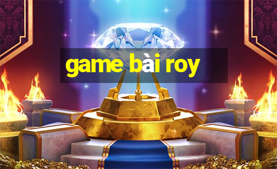 game bài roy