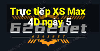 Trực tiếp XS Max 4D ngày 5