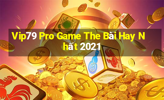 Vip79 Pro Game The Bài Hay Nhất 2021