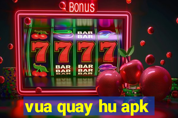 vua quay hu apk