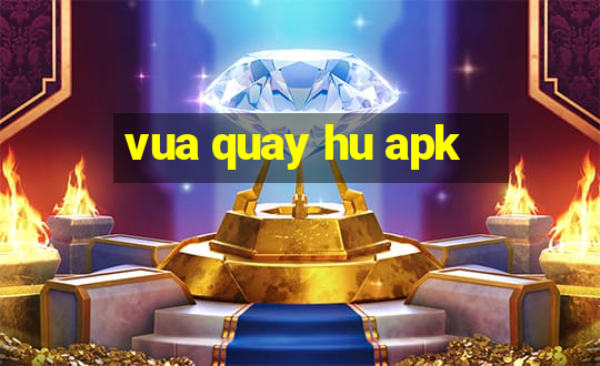 vua quay hu apk