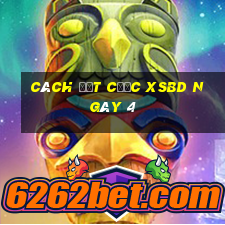 Cách đặt cược XSBD ngày 4