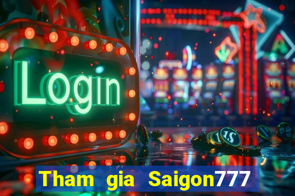 Tham gia Saigon777 Thưởng 400k