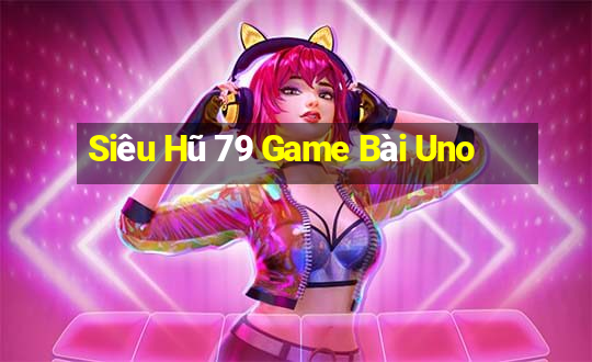 Siêu Hũ 79 Game Bài Uno