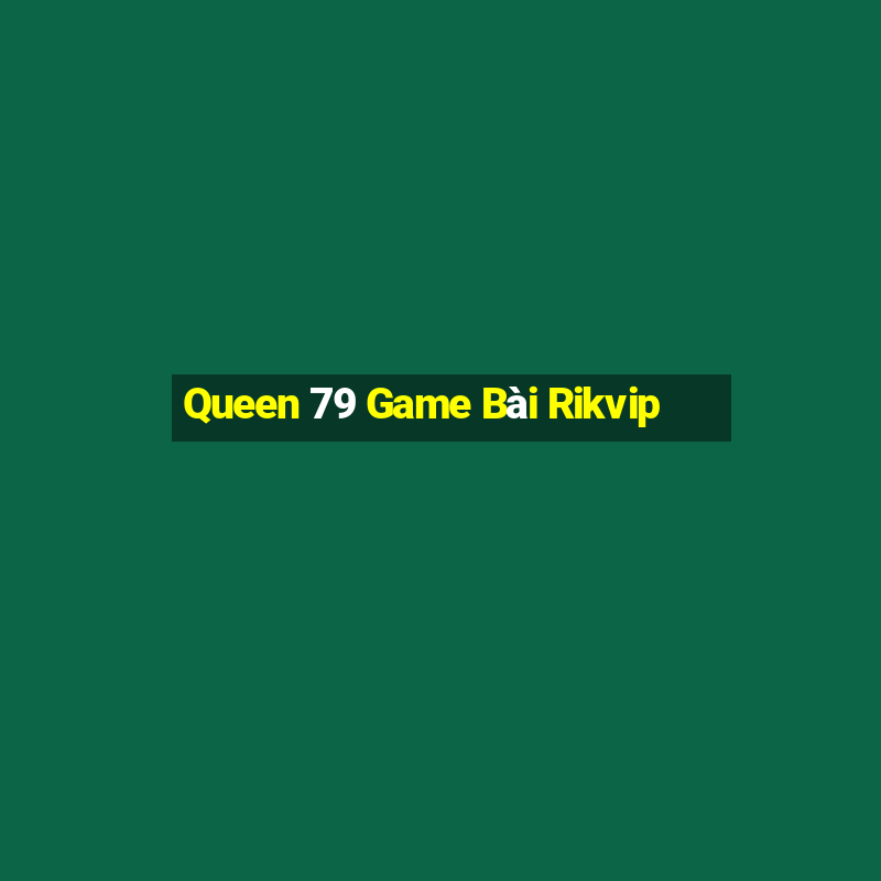 Queen 79 Game Bài Rikvip