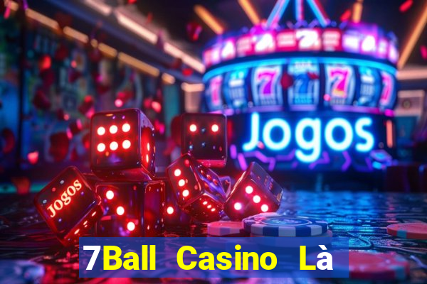 7Ball Casino Là Một Nhà Cái Mới