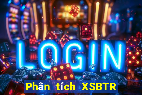 Phân tích XSBTR ngày 27