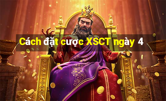 Cách đặt cược XSCT ngày 4