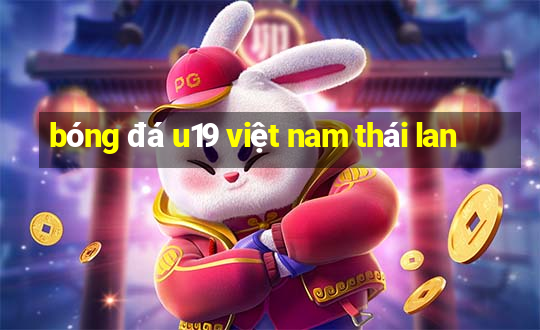 bóng đá u19 việt nam thái lan