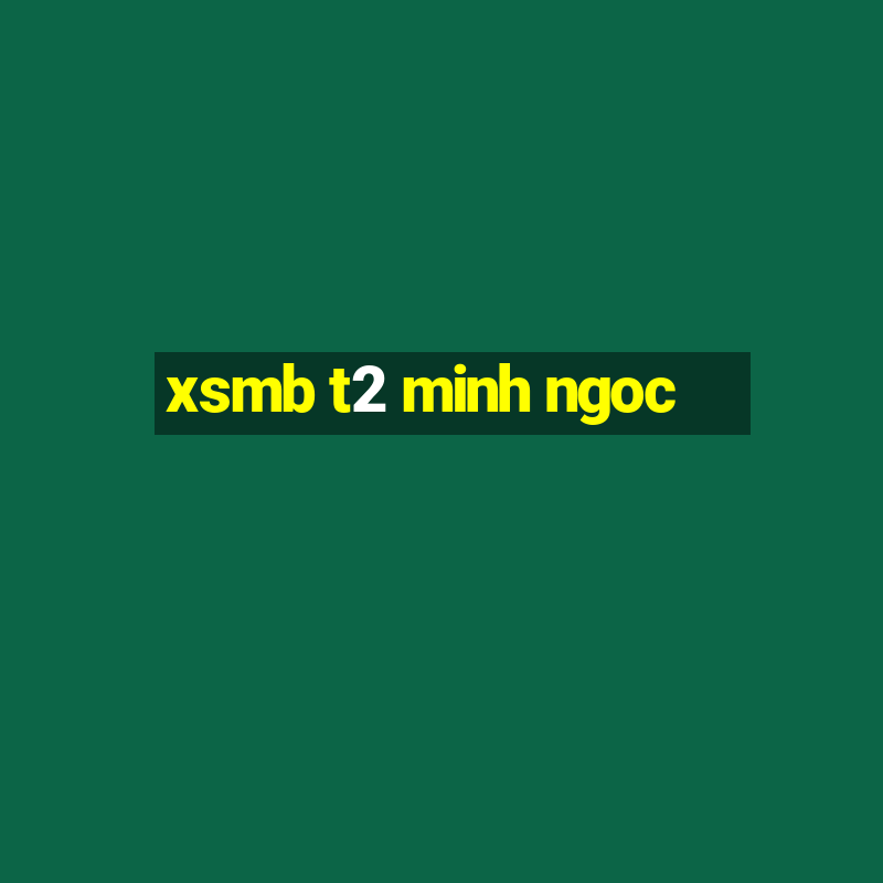 xsmb t2 minh ngoc