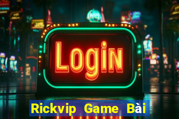 Rickvip Game Bài Uy Tín Nhất 2022