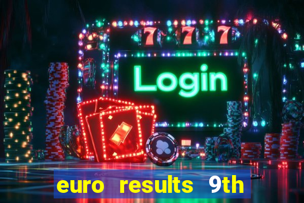 euro results 9th january 2024