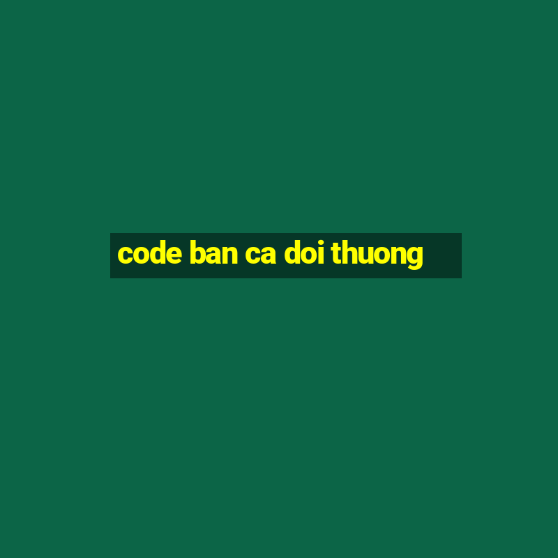 code ban ca doi thuong