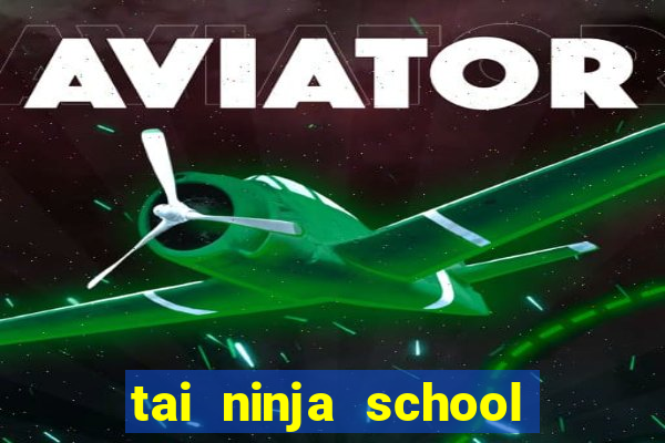 tai ninja school hack 2021