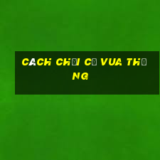 cách chơi cờ vua thắng