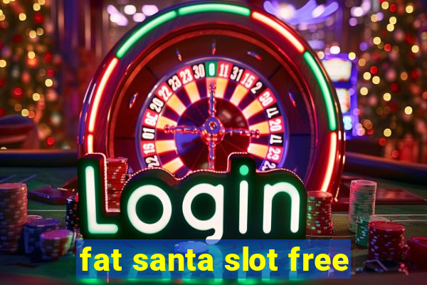 fat santa slot free