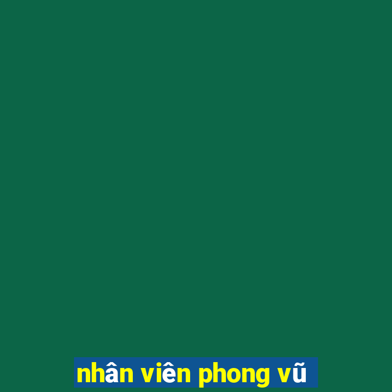 nhân viên phong vũ