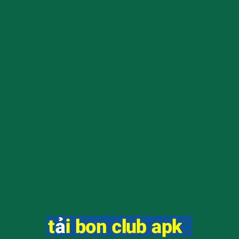 tải bon club apk