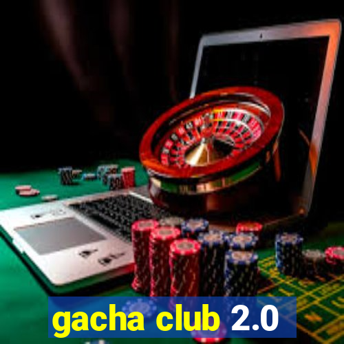 gacha club 2.0