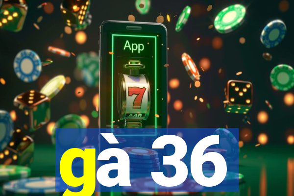 gà 36