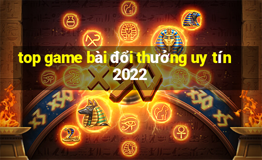 top game bài đổi thưởng uy tín 2022