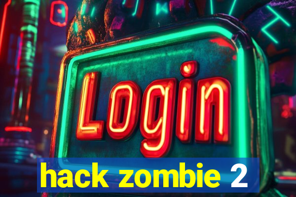 hack zombie 2