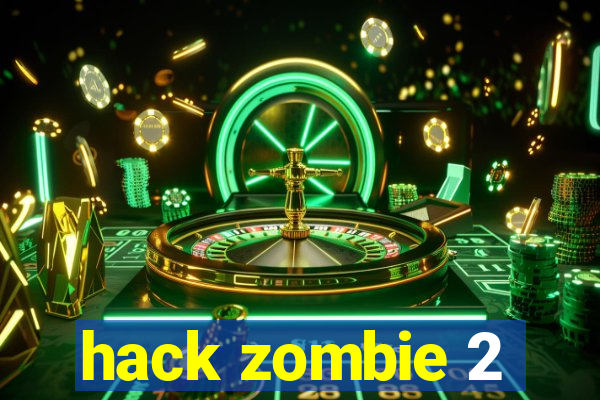 hack zombie 2