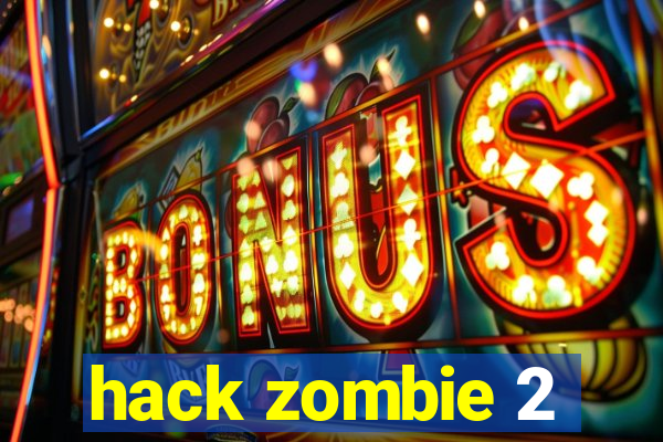 hack zombie 2