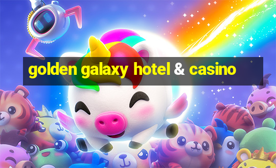 golden galaxy hotel & casino