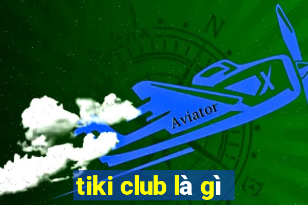 tiki club là gì