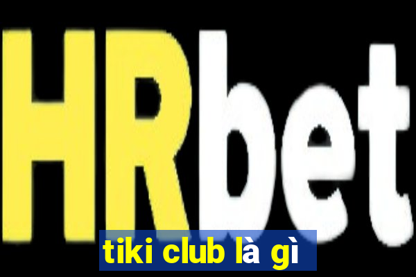 tiki club là gì