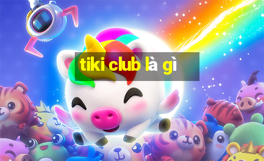 tiki club là gì