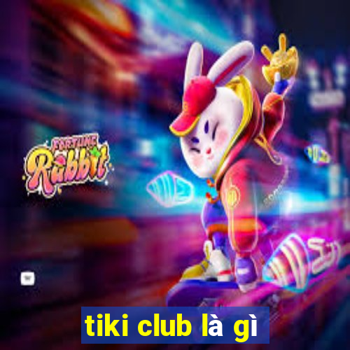 tiki club là gì