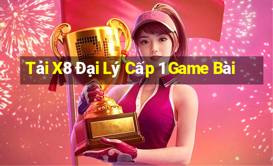 Tải X8 Đại Lý Cấp 1 Game Bài