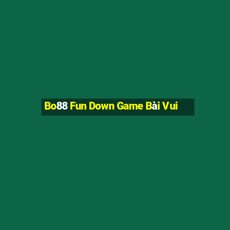 Bo88 Fun Down Game Bài Vui