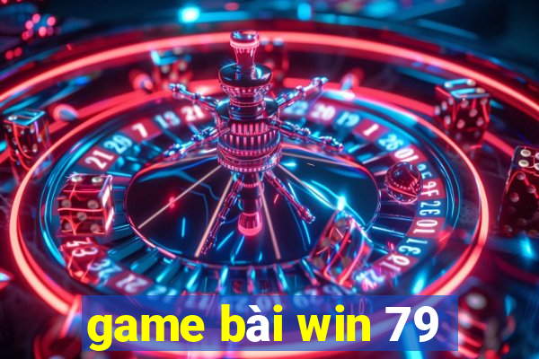 game bài win 79