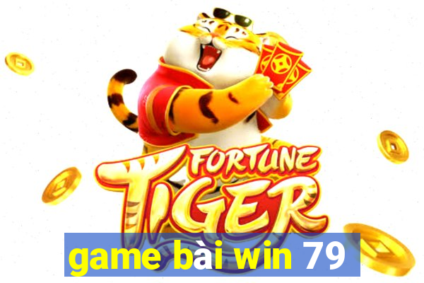 game bài win 79