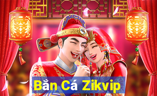 Bắn Cá Zikvip