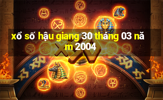 xổ số hậu giang 30 tháng 03 năm 2004