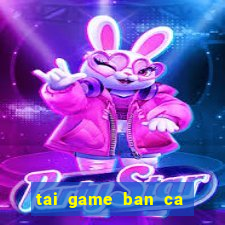 tai game ban ca mien phi