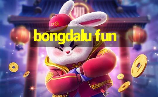 bongdalu fun