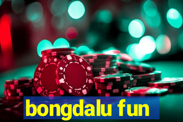 bongdalu fun